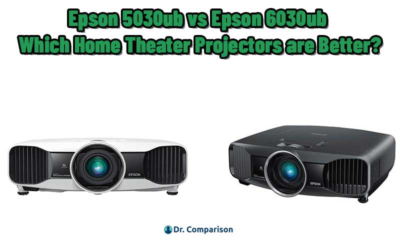 Epson 5030ub vs Epson 6030ub Which Home Theater Projectors are Better