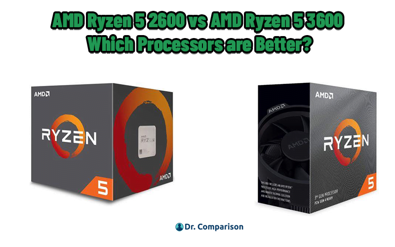 AMD Ryzen 5 2600 vs AMD Ryzen 5 3600