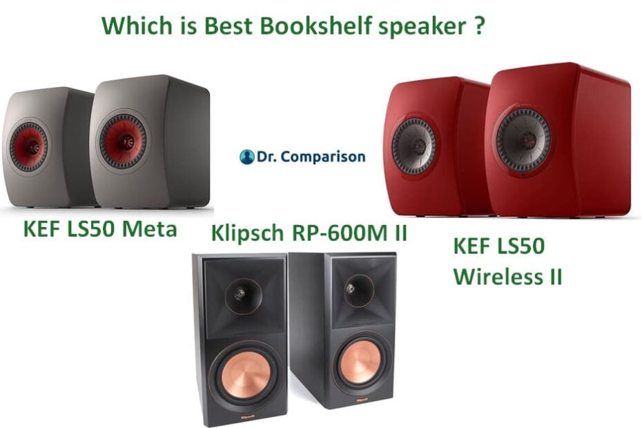 Comparing KEF LS50 Meta, Wireless 2 with Klipsch RP 600M , best Bookshelf speakers